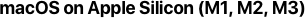 macOS on Apple Silicon (M1, M2, M3)